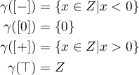 \begin{align*}
\gamma([-]) &amp;= \{x \in Z \arrowvert x &lt; 0  \} \\
\gamma([0]) &amp;= \{0\} \\
\gamma([+]) &amp;= \{x \in Z \arrowvert x &gt; 0\} \\
\gamma(\top) &amp;= Z 
\end{align*}
